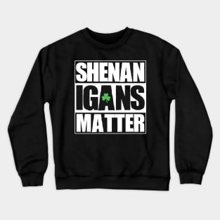 Shenanigans Matter Funny T shirt St. Patrick's Day Shamrock Crewneck Sweatshirt